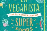 Buch: La Veganista. Iss dich glücklich mit Superfoods.
